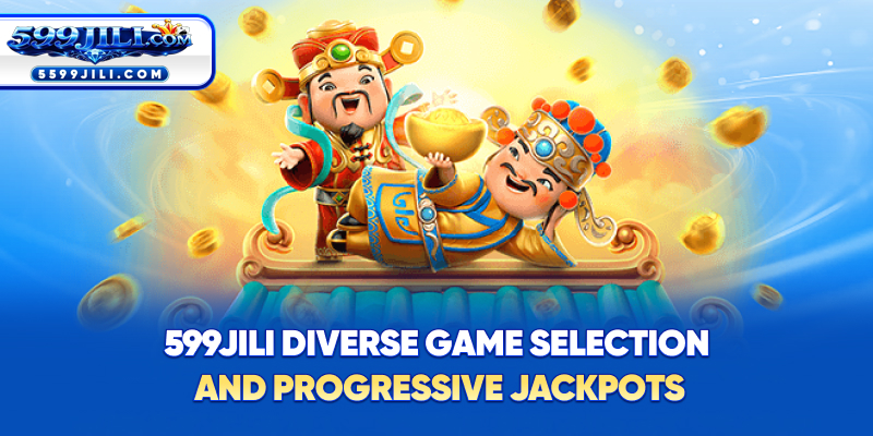 599JILI – Diverse Game Selection & Progressive Jackpots