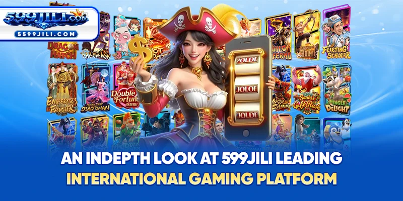 An In-Depth Look at 599JILI – Leading International Gaming Platform