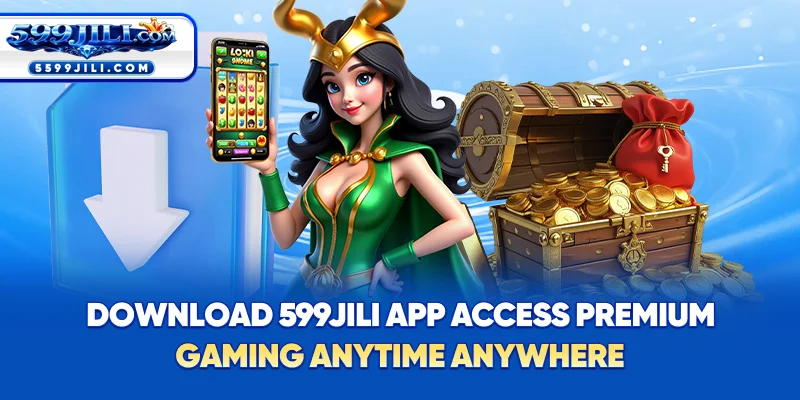 Download 599JILI App – Access Premium Gaming Anytime Anywhere