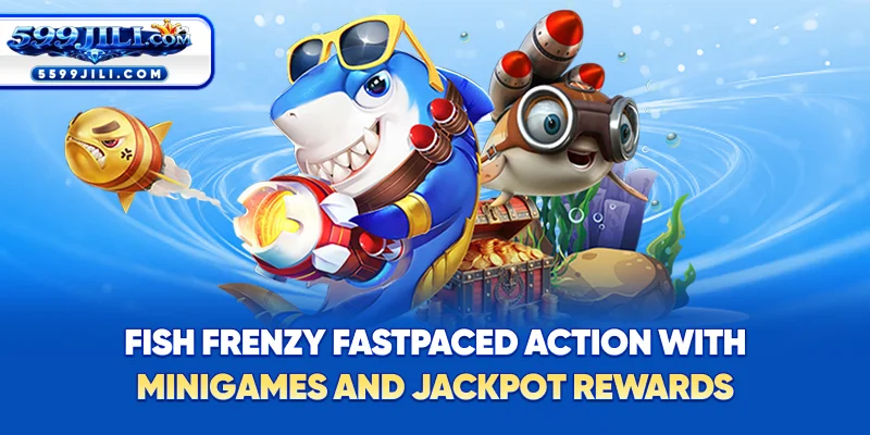 Fish Frenzy – Fast-paced action with mini-games and jackpot rewards