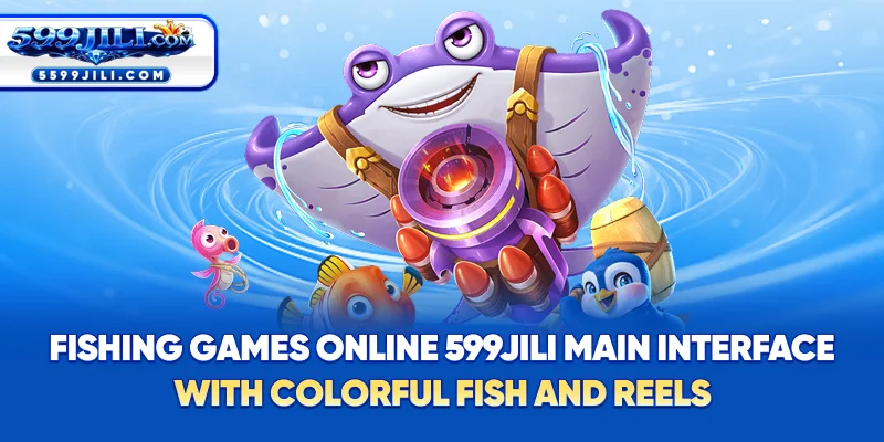 Fishing Games Online – 599JILI main interface with colorful fish and reels.
