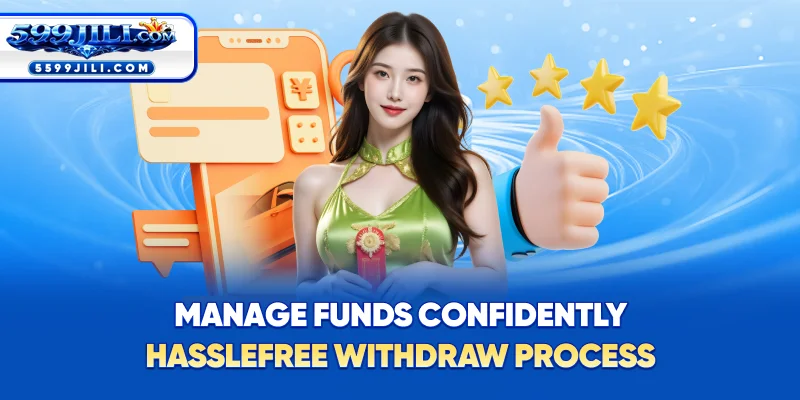 Manage Funds Confidently – Hassle-Free Withdraw Process