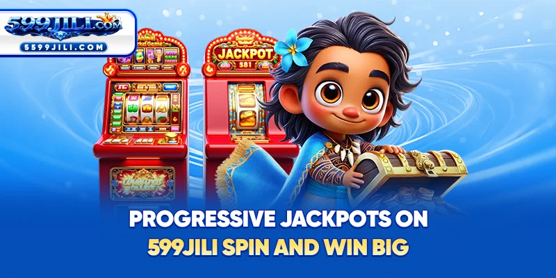 Progressive Jackpots on 599JILI – Spin and Win Big